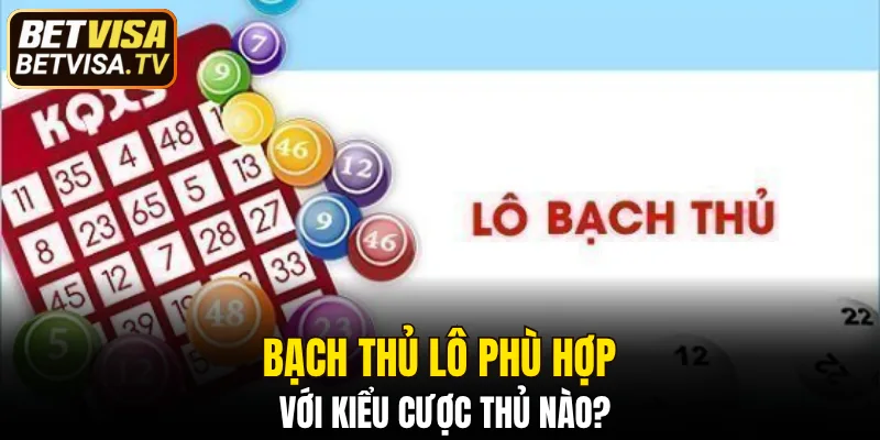 Bạch thủ lô là gì và những kiểu cược